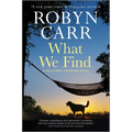What We Find: A Sullivan's Crossing Novel and the Inspiration for the Hit Netflix Show