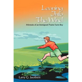 Leaning Into The Wind: Memoirs of an Immigrant Prairie Farm Boy