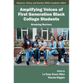Amplifying Voices of First Generation Black College Students: Breaking Barriers