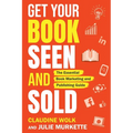 Get Your Book Seen and Sold: The Essential Book Marketing and Publishing Guide