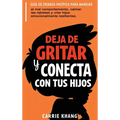 DEJA de Gritar y CONECTA con Tus Hijos