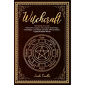 Witchcraft: This book include: Witchcraft for beginners, Moon Spells, Herbal Magic, Cristal Magic. Learn Rituals and Spells of Wic
