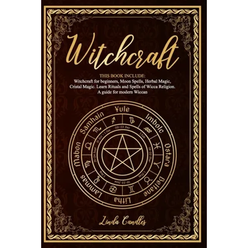 Witchcraft: This book include: Witchcraft for beginners, Moon Spells, Herbal Magic, Cristal Magic. Learn Rituals and Spells of Wic
