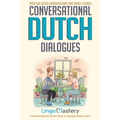 Conversational Dutch Dialogues: Over 100 Dutch Conversations and Short Stories