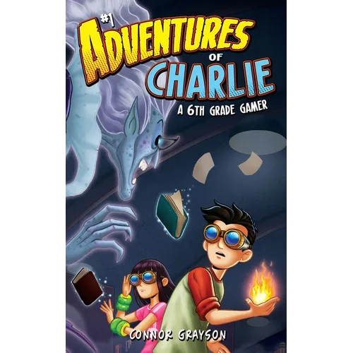 Adventures of Charlie: A 6th Grade Gamer #1