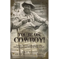 You're On, Cowboy!: Lessons Learned from Taking Risks, Taking Names and Knowing When to Fold.