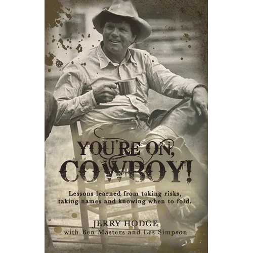 You're On, Cowboy!: Lessons Learned from Taking Risks, Taking Names and Knowing When to Fold.