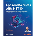 Apps and Services with .NET 10 - Third Edition: Build practical projects with Avalonia, Blazor, gRPC, GraphQL, and other enterprise technologies