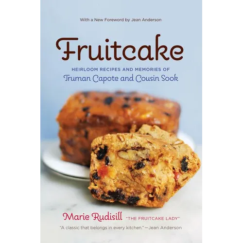 Fruitcake: Heirloom Recipes and Memories of Truman Capote & Cousin Sook