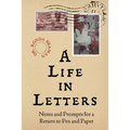 A Life in Letters: Notes and Prompts for a Return to Pen and Paper