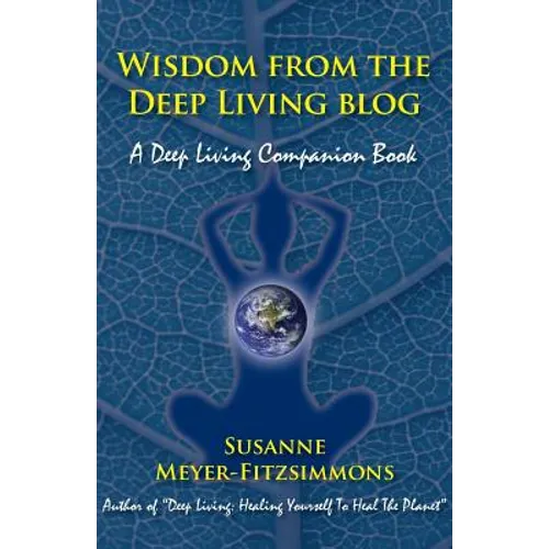 Wisdom from the Deep Living blog: A Deep Living Companion Book
