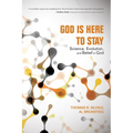 God Is Here to Stay: Science, Evolution, and Belief in God