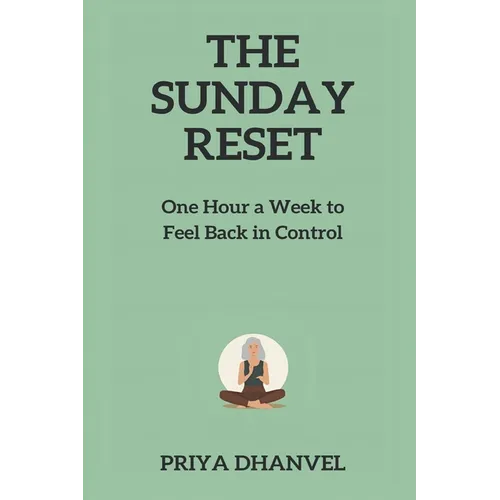 The Sunday Reset: One Hour a Week to Feel Back in Control