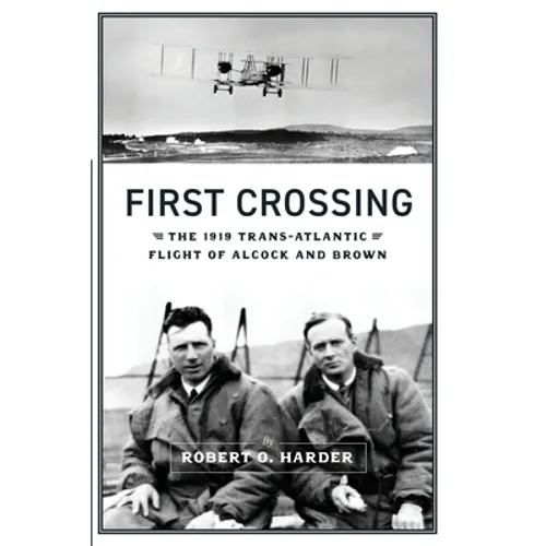 First Crossing: The 1919 Trans-Atlantic Flight of Alcock and Brown