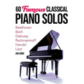 60 Famous Classical Piano Solos: Beethoven, Bach, Debussy, Rachmaninoff, Handel, Liszt and More
