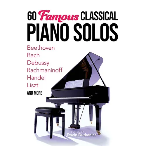 60 Famous Classical Piano Solos: Beethoven, Bach, Debussy, Rachmaninoff, Handel, Liszt and More