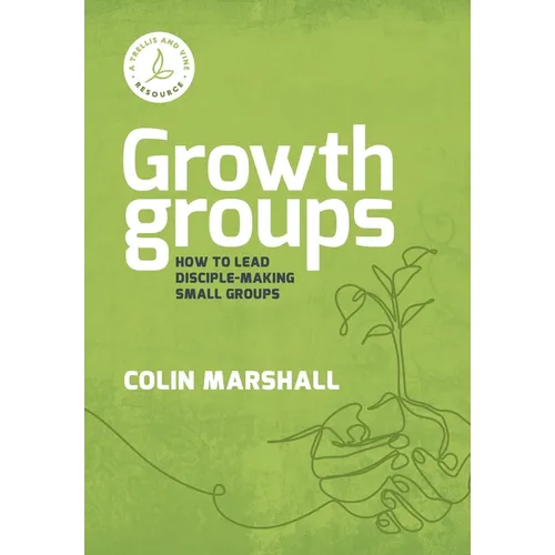 Growth Groups: How to lead disciple-making small groups