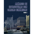 Analisis de Estructuras con Cargas Dinamicas - Tomo II: Sistemas de multiples grados de libertad