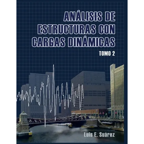 Analisis de Estructuras con Cargas Dinamicas - Tomo II: Sistemas de multiples grados de libertad