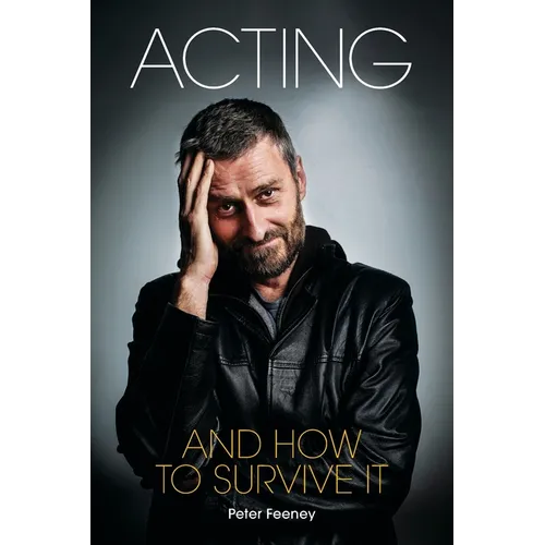 Acting and How to Survive It