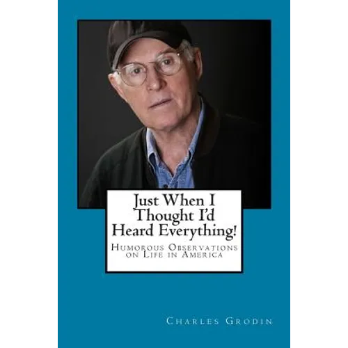 Just When I Thought I'd Heard Everything!: Humorous Observations on Life in America