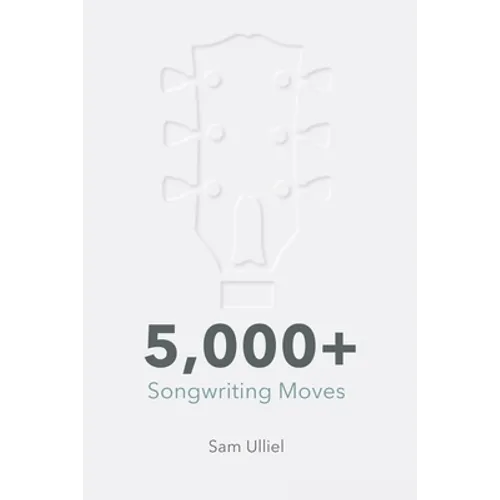 5,000+ Songwriting Moves: To Get Your Creative Juices Flowing