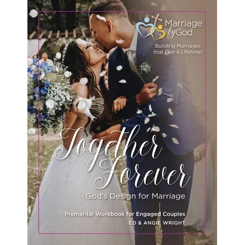 Together Forever God's Design for Marriage: Premarital Workbook for Engaged Couples