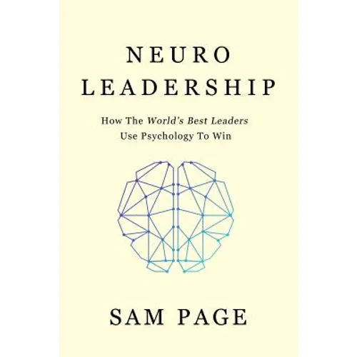 NeuroLeadership: How The World's Best Leaders Use Psychology To Win