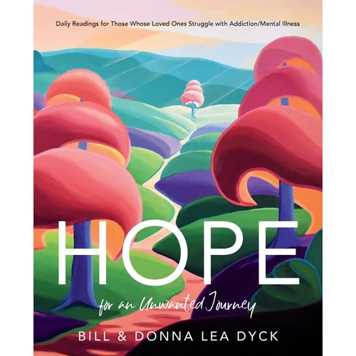 Hope for an Unwanted Journey: Daily Readings for Those Whose Loved Ones Struggle with Addiction/Mental Illness