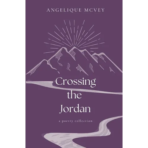 Crossing the Jordan: a poetry collection for the wrestling heart