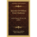 Speeches Of William Ewart Gladstone: With A Sketch Of His Life (1885)