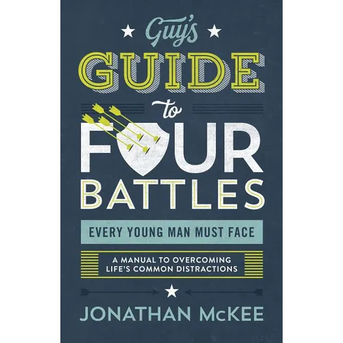The Guy's Guide to Four Battles Every Young Man Must Face
