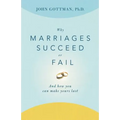 Why Marriages Succeed or Fail: And How You Can Make Yours Last