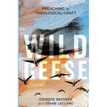 Wild Geese: Preaching as Theological Craft
