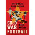 Cold War Football: A History in Ten Matches