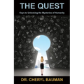 The Quest: Keys to Unlocking the Mysteries of Humanity