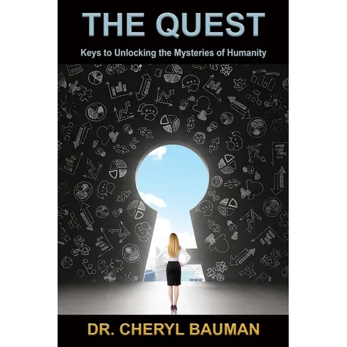 The Quest: Keys to Unlocking the Mysteries of Humanity