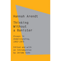 Thinking Without a Banister: Essays in Understanding, 1953-1975