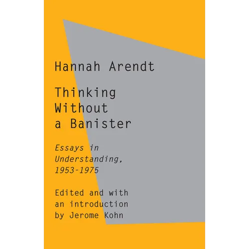 Thinking Without a Banister: Essays in Understanding, 1953-1975