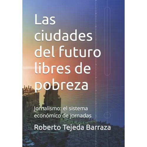 Las ciudades del futuro libres de pobreza: Jornalismo: el sistema económico de jornadas