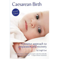 Caesarean Birth: A Positive Approach to Preparation and Recovery
