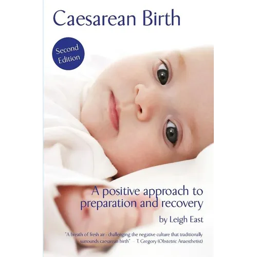 Caesarean Birth: A Positive Approach to Preparation and Recovery