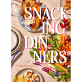 Snacking Dinners: 50+ Recipes for Low-Lift, High-Reward Dinners That Delight