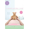 It Sucked and Then I Cried: How I Had a Baby, a Breakdown, and a Much Needed Margarita
