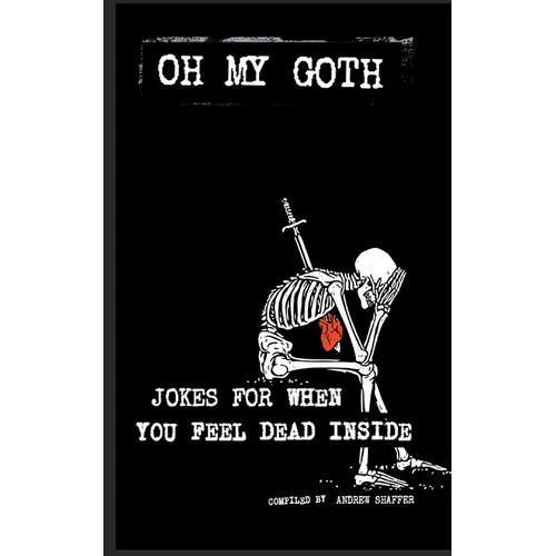 Oh My Goth: Jokes for When You Feel Dead Inside