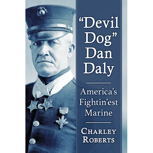 "Devil Dog" Dan Daly: America's Fightin'est Marine