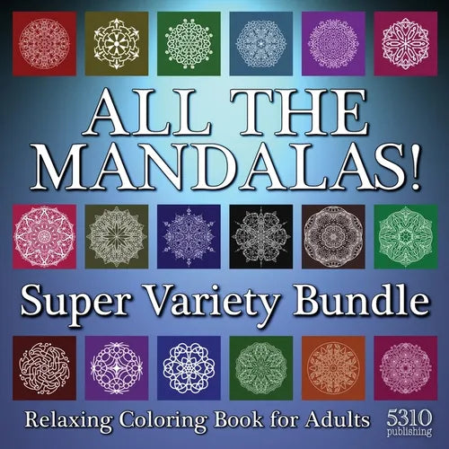 All The Mandalas! Super Variety Bundle: Relaxing Coloring Book for Adults