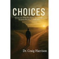 Choices: It's not just about the choices you've made... It's about the one you make next.