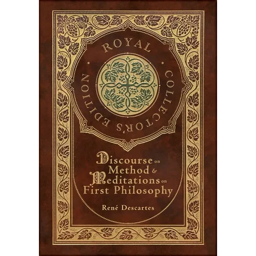 Discourse on Method and Meditations on First Philosophy (Royal Collector's Edition) (Case Laminate Hardcover with Jacket)