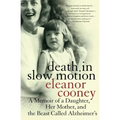 Death in Slow Motion: A Memoir of a Daughter, Her Mother, and the Beast Called Alzheimer's